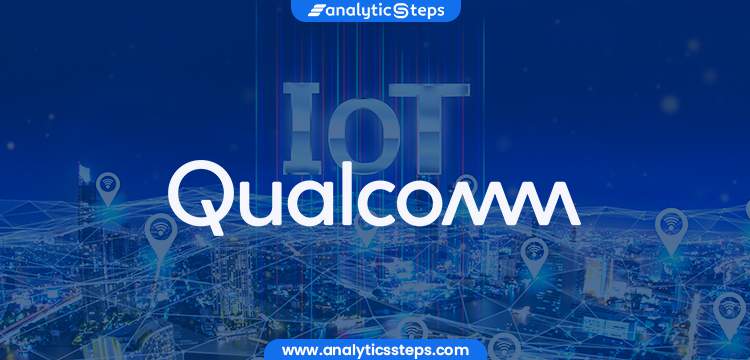 Qualcomm extends Internet of Things-as-a-Service (IoTaaS)  to more than 30 smart verticals title banner